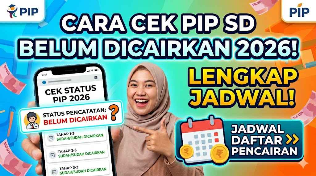 Cara Cek PIP SD yang Belum Dicairkan 2026 Lengkap Jadwal Dafatar Pencairan