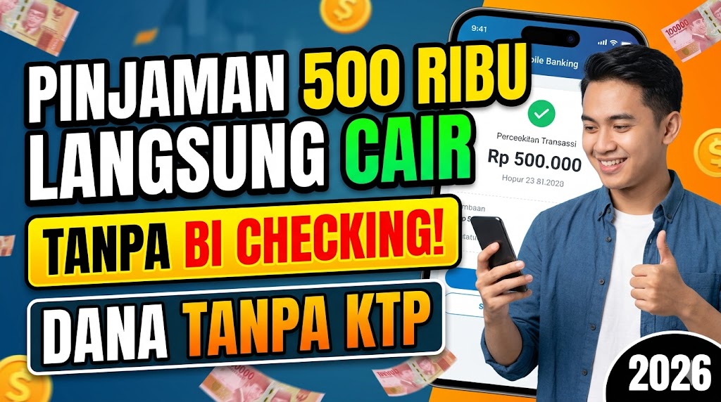 Pinjaman 500 Ribu Langsung Cair Tanpa BI Checking, Dana Tanpa KTP 2026