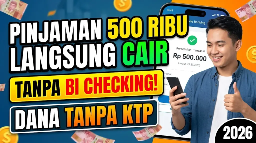 Pinjaman 500 Ribu Langsung Cair Tanpa BI Checking, Dana Tanpa KTP 2026