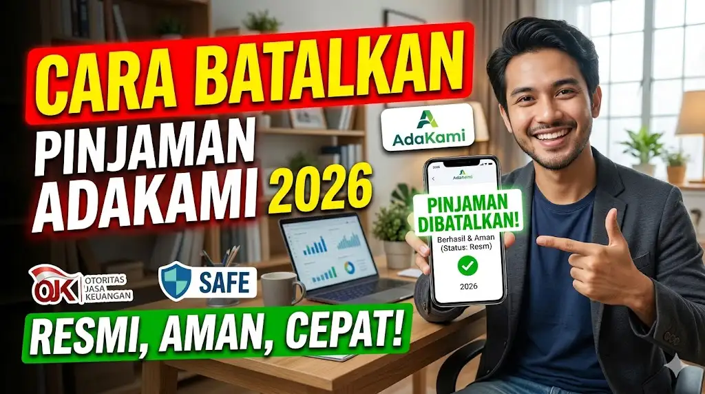 Cara Membatalkan Pinjaman AdaKami 2026 Resmi, Aman, dan Cepat