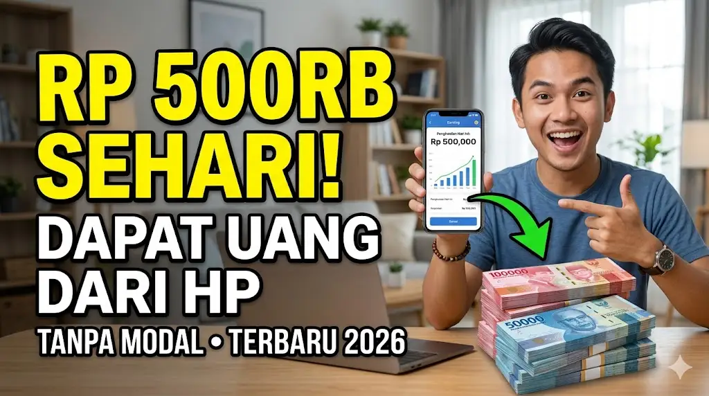 Cara Dapat Uang 500rb Sehari dari Internet Lewat HP Tanpa Modal Terbaru 2026